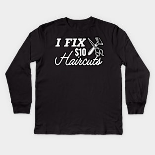 Hair Stylist - I fix $10 haircuts Kids Long Sleeve T-Shirt